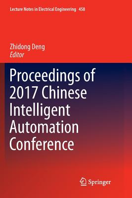 Proceedings of 2017 Chinese Intelligent Automation Conference - Deng, Zhidong (Editor)