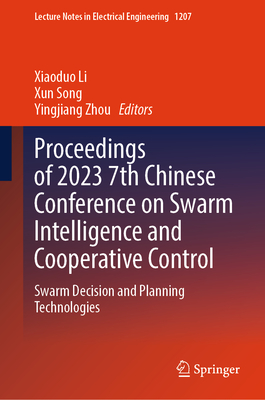 Proceedings of 2023 7th Chinese Conference on Swarm Intelligence and Cooperative Control: Swarm Decision and Planning Technologies - Li, Xiaoduo (Editor), and Song, Xun (Editor), and Zhou, Yingjiang (Editor)