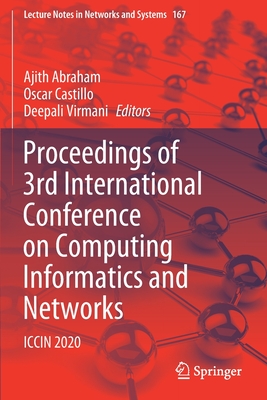 Proceedings of 3rd International Conference on Computing Informatics and Networks: ICCIN 2020 - Abraham, Ajith (Editor), and Castillo, Oscar (Editor), and Virmani, Deepali (Editor)