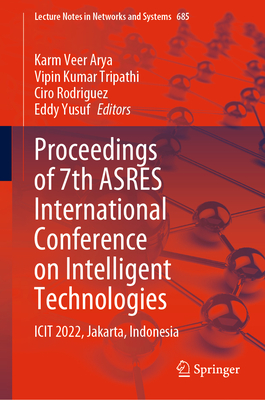 Proceedings of 7th ASRES International Conference on Intelligent Technologies: ICIT 2022, Jakarta, Indonesia - Arya, Karm Veer (Editor), and Tripathi, Vipin Kumar (Editor), and Rodriguez, Ciro (Editor)