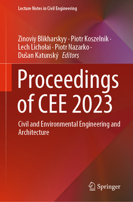 Proceedings of CEE 2023: Civil and Environmental Engineering and Architecture - Blikharskyy, Zinoviy (Editor), and Koszelnik, Piotr (Editor), and Licholai, Lech (Editor)