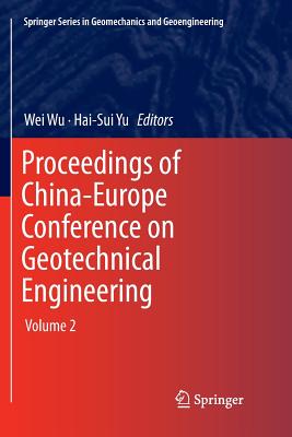 Proceedings of China-Europe Conference on Geotechnical Engineering: Volume 2 - Wu, Wei (Editor), and Yu, Hai-Sui (Editor)