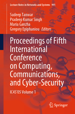 Proceedings of Fifth International Conference on Computing, Communications, and Cyber-Security: IC4S'05 Volume 1 - Ha-Minh, Cuong (Editor), and Pham, Cao Hung (Editor), and Vu, Hanh T. H. (Editor)