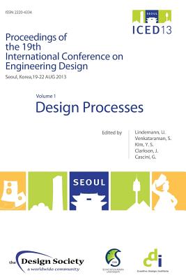 Proceedings of ICED13 Volume 1: Design Processes - Lindemann, Udo (Editor), and Venkataraman, Srinivasan (Editor), and Kim, Yong Se (Editor)