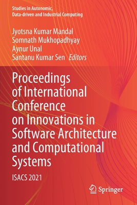 Proceedings of International Conference on Innovations in Software Architecture and Computational Systems: ISACS 2021 - Mandal, Jyotsna Kumar (Editor), and Mukhopadhyay, Somnath (Editor), and Unal, Aynur (Editor)
