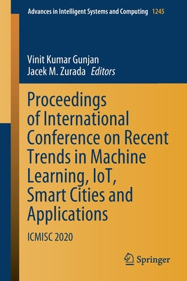 Proceedings of International Conference on Recent Trends in Machine Learning, Iot, Smart Cities and Applications: Icmisc 2020 - Gunjan, Vinit Kumar (Editor), and Zurada, Jacek M (Editor)