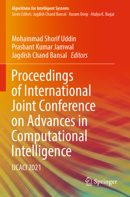 Proceedings of International Joint Conference on Advances in Computational Intelligence: IJCACI 2021 - Uddin, Mohammad Shorif (Editor), and Jamwal, Prashant Kumar (Editor), and Bansal, Jagdish Chand (Editor)