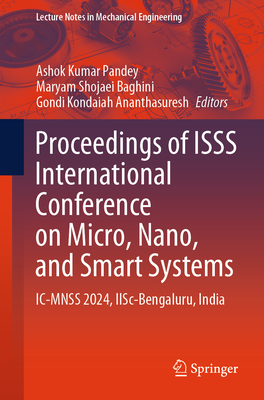 Proceedings of ISSS International Conference on Micro, Nano, and Smart Systems: IC-MNSS 2024, IISc-Bengaluru, India - Pandey, Ashok Kumar (Editor), and Shojaei Baghini, Maryam (Editor), and Ananthasuresh, Gondi Kondaiah (Editor)