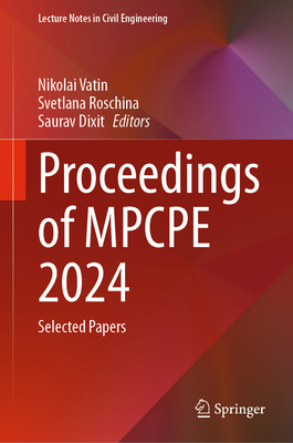 Proceedings of MPCPE 2024: Selected Papers - Vatin, Nikolai (Editor), and Roschina, Svetlana (Editor), and Dixit, Saurav (Editor)