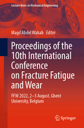 Proceedings of the 10th International Conference on Fracture Fatigue and Wear: FFW 2022, 2-3 August, Ghent University, Belgium