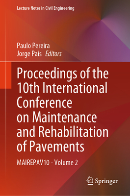 Proceedings of the 10th International Conference on Maintenance and Rehabilitation of Pavements: MAIREPAV10 - Volume 2 - Pereira, Paulo (Editor), and Pais, Jorge (Editor)