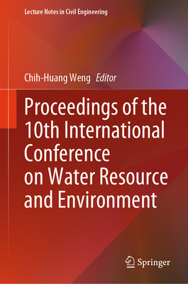 Proceedings of the 10th International Conference on Water Resource and Environment - Weng, Chih-Huang (Editor)