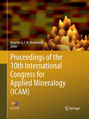 Proceedings of the 10th International Congress for Applied Mineralogy (Icam) - Broekmans, Maarten A T M (Editor)