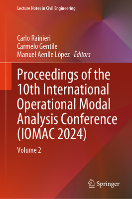 Proceedings of the 10th International Operational Modal Analysis Conference (IOMAC 2024): Volume 2 - Rainieri, Carlo (Editor), and Gentile, Carmelo (Editor), and Aenlle Lpez, Manuel (Editor)