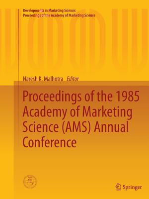 Proceedings of the 1985 Academy of Marketing Science (Ams) Annual Conference - Malhotra, Naresh K, Dr. (Editor)