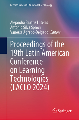 Proceedings of the 19th Latin American Conference on Learning Technologies  (LACLO 2024) - Lliteras, Alejandra Beatriz (Editor), and Sprock, Antonio Silva (Editor), and Agredo-Delgado, Vanessa (Editor)