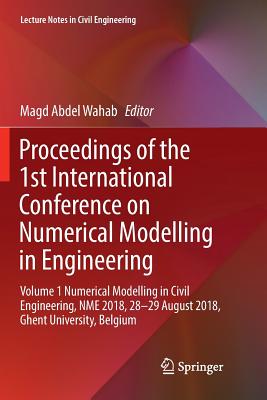 Proceedings of the 1st International Conference on Numerical Modelling in Engineering: Volume 1 Numerical Modelling in Civil Engineering, Nme 2018, 28-29 August 2018, Ghent University, Belgium - Abdel Wahab, Magd (Editor)