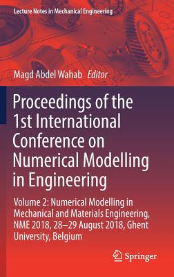 Proceedings of the 1st International Conference on Numerical Modelling in Engineering: Volume 2: Numerical Modelling in Mechanical and Materials Engineering, Nme 2018, 28-29 August 2018, Ghent University, Belgium - Abdel Wahab, Magd (Editor)