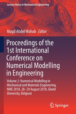 Proceedings of the 1st International Conference on Numerical Modelling in Engineering: Volume 2: Numerical Modelling in Mechanical and Materials Engineering, Nme 2018, 28-29 August 2018, Ghent University, Belgium - Abdel Wahab, Magd (Editor)