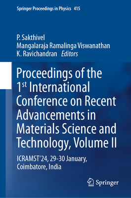 Proceedings of the 1st International Conference on Recent Advancements in Materials Science and Technology, Volume II: ICRAMST'24, 29-30 January, Coimbatore, India - Sakthivel, P. (Editor), and Ramalinga Viswanathan, Mangalaraja (Editor), and Ravichandran, K. (Editor)