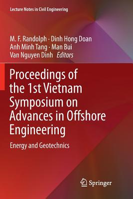 Proceedings of the 1st Vietnam Symposium on Advances in Offshore Engineering: Energy and Geotechnics - Randolph, M F (Editor), and Doan, Dinh Hong (Editor), and Tang, Anh Minh (Editor)