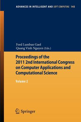 Proceedings of the 2011 2nd International Congress on Computer Applications and Computational Science: Volume 2 - Gaol, Ford Lumban (Editor), and Nguyen, Quang Vinh (Editor)