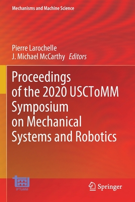 Proceedings of the 2020 Usctomm Symposium on Mechanical Systems and Robotics - Larochelle, Pierre (Editor), and McCarthy, J Michael (Editor)