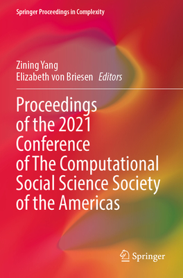 Proceedings of the 2021 Conference of The Computational Social Science Society of the Americas - Yang, Zining (Editor), and von Briesen, Elizabeth (Editor)