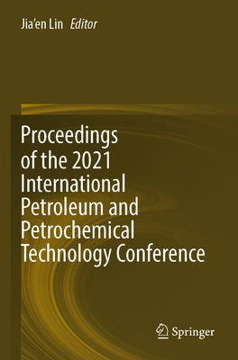 Proceedings of the 2021 International Petroleum and Petrochemical Technology Conference - Lin, Jia'en (Editor)