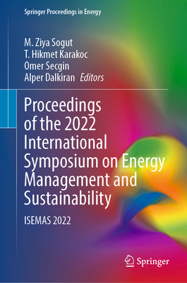 Proceedings of the 2022 International Symposium on Energy Management and Sustainability: ISEMAS 2022 - Sogut, M. Ziya (Editor), and Karakoc, T. Hikmet (Editor), and Secgin, Omer (Editor)