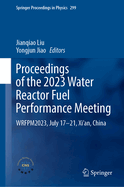 Proceedings of the 2023 Water Reactor Fuel Performance Meeting: WRFPM2023, July 17-21, Xi'an, China