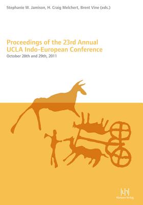 Proceedings of the 23rd Annual UCLA Indo European Conference: October 28th and 29th, 2011 - Jamison, Stephanie W (Editor), and Melchert, H Craig (Editor), and Vine, Brent (Editor)