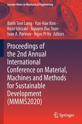 Proceedings of the 2nd Annual International Conference on Material, Machines and Methods for Sustainable Development (MMMS2020) - Long, Banh Tien (Editor), and Kim, Yun-Hae (Editor), and Ishizaki, Kozo (Editor)