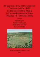 Proceedings of the 2nd International Conference of the UISPP Commission on Flint Mining in Pre- and Protohistoric Times (Madrid 14-17 October 2009)