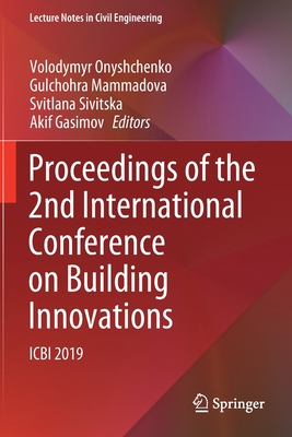 Proceedings of the 2nd International Conference on Building Innovations: Icbi 2019 - Onyshchenko, Volodymyr (Editor), and Mammadova, Gulchohra (Editor), and Sivitska, Svitlana (Editor)