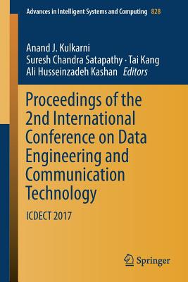 Proceedings of the 2nd International Conference on Data Engineering and Communication Technology: Icdect 2017 - Kulkarni, Anand J (Editor), and Satapathy, Suresh Chandra (Editor), and Kang, Tai (Editor)