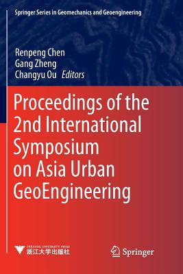 Proceedings of the 2nd International Symposium on Asia Urban Geoengineering - Chen, Renpeng (Editor), and Zheng, Gang (Editor), and Ou, Changyu (Editor)