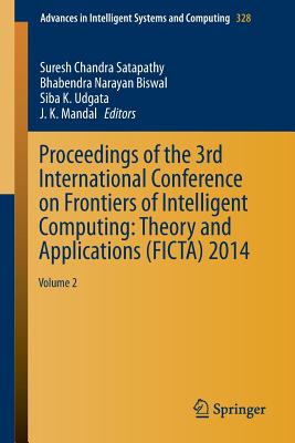 Proceedings of the 3rd International Conference on Frontiers of Intelligent Computing: Theory and Applications (Ficta) 2014: Volume 2 - Satapathy, Suresh Chandra (Editor), and Biswal, Bhabendra Narayan (Editor), and Udgata, Siba K (Editor)