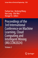 Proceedings of the 3rd International Conference on Machine Learning, Cloud Computing and Intelligent Mining (MLCCIM2024): Volume 3