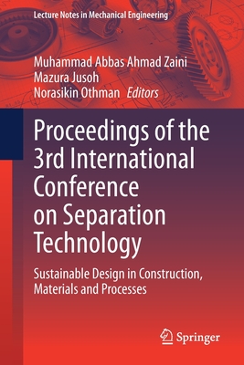 Proceedings of the 3rd International Conference on Separation Technology: Sustainable Design in Construction, Materials and Processes - Zaini, Muhammad Abbas Ahmad (Editor), and Jusoh, Mazura (Editor), and Othman, Norasikin (Editor)