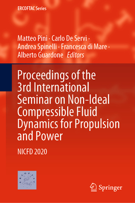 Proceedings of the 3rd International Seminar on Non-Ideal Compressible Fluid Dynamics for Propulsion and Power: Nicfd 2020 - Pini, Matteo (Editor), and de Servi, Carlo (Editor), and Spinelli, Andrea (Editor)