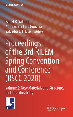 Proceedings of the 3rd Rilem Spring Convention and Conference (Rscc 2020): Volume 2: New Materials and Structures for Ultra-Durability - Valente, Isabel B (Editor), and Ventura Gouveia, Antnio (Editor), and Dias, Salvador S (Editor)