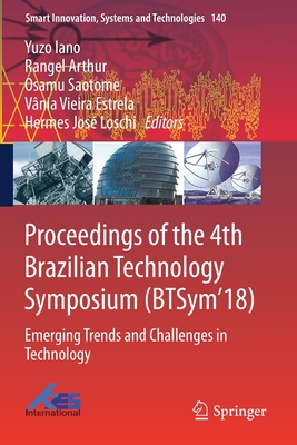 Proceedings of the 4th Brazilian Technology Symposium (Btsym'18): Emerging Trends and Challenges in Technology - Iano, Yuzo (Editor), and Arthur, Rangel (Editor), and Saotome, Osamu (Editor)