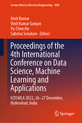 Proceedings of the 4th International Conference on Data Science, Machine Learning and Applications: Icdsmla 2022, 26-27 December, Hyderabad, India - Kumar, Amit (Editor), and Gunjan, Vinit Kumar (Editor), and Hu, Yu-Chen (Editor)