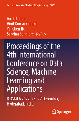 Proceedings of the 4th International Conference on Data Science, Machine Learning and Applications: ICDSMLA 2022, 26-27 December, Hyderabad, India - Kumar, Amit (Editor), and Gunjan, Vinit Kumar (Editor), and Hu, Yu-Chen (Editor)