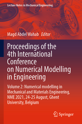 Proceedings of the 4th International Conference on Numerical Modelling in Engineering: Volume 2: Numerical modelling in Mechanical and Materials Engineering,  NME 2021, 24-25 August, Ghent University, Belgium - Abdel Wahab, Magd (Editor)
