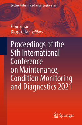 Proceedings of the 5th International Conference on Maintenance, Condition Monitoring and Diagnostics 2021 - Juuso, Esko (Editor), and Galar, Diego (Editor)