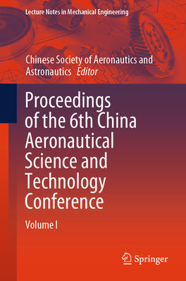 Proceedings of the 6th China Aeronautical Science and Technology Conference: Volume I - Chinese Soc. of Aeronautics&Astronautics (Editor)