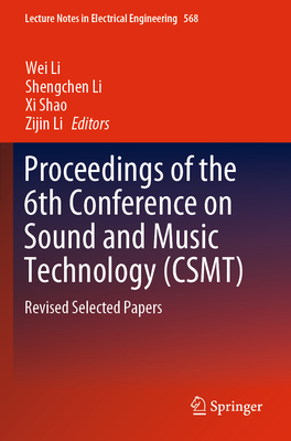 Proceedings of the 6th Conference on Sound and Music Technology (Csmt): Revised Selected Papers - Li, Wei (Editor), and Li, Shengchen (Editor), and Shao, XI (Editor)