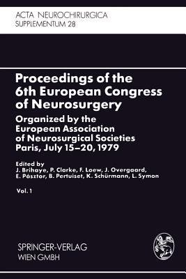 Proceedings of the 6th European Congress of Neurosurgery: Organized by the European Association of Neurosurgical Societies Paris, July 15-20, 1979. Vol. 1 - Brihaye, J. (Editor), and Clarke, P. R. R. (Editor), and Loew, F. (Editor)